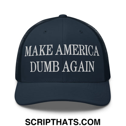 Make America Dumb Again Embroidered Mesh Trucker Hat Navy