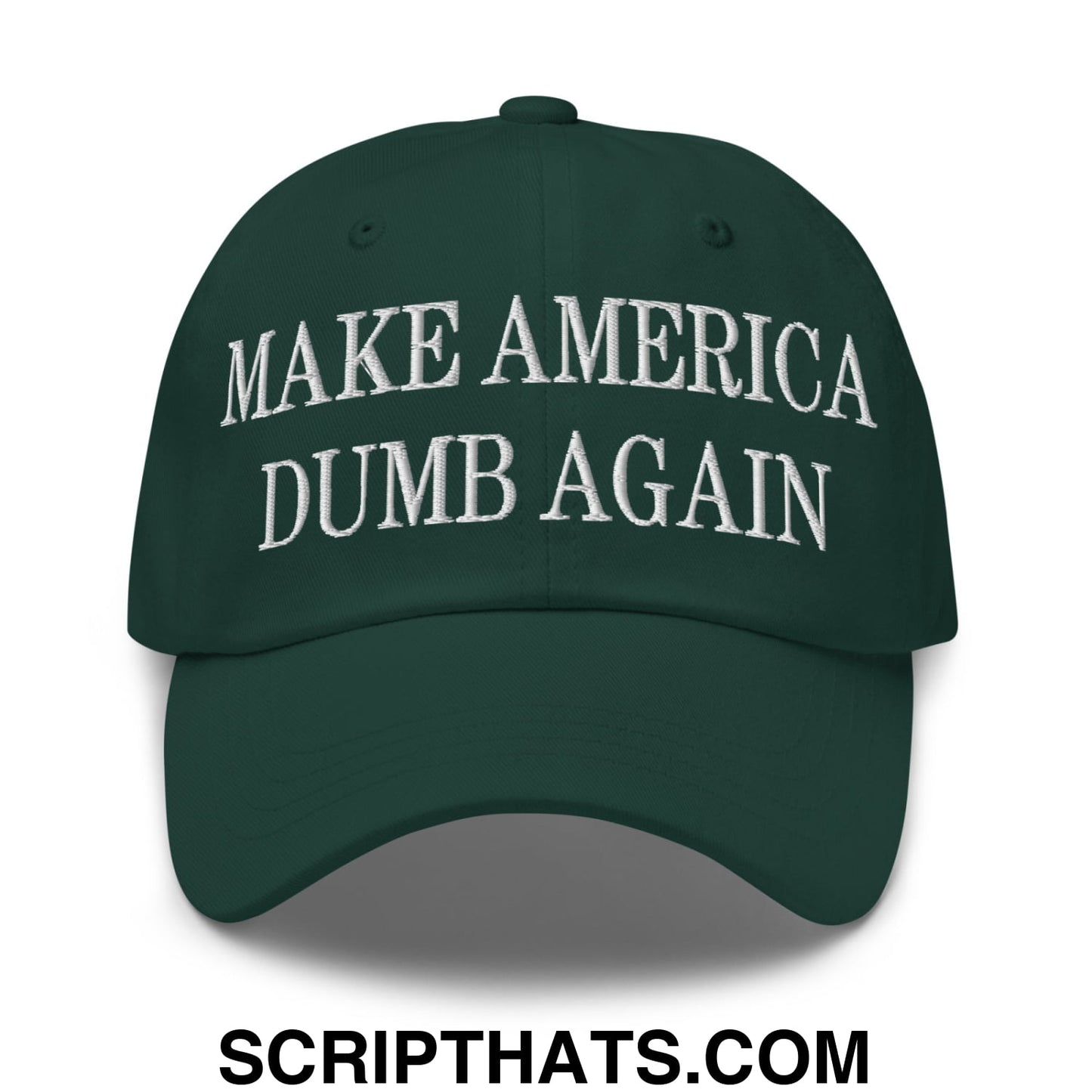 Make America Dumb Again Embroidered Unstructured Dad Hat Spruce