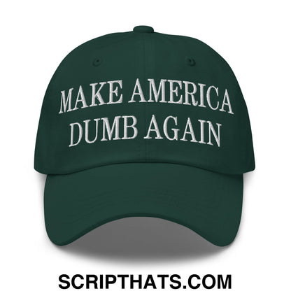 Make America Dumb Again Embroidered Unstructured Dad Hat Spruce