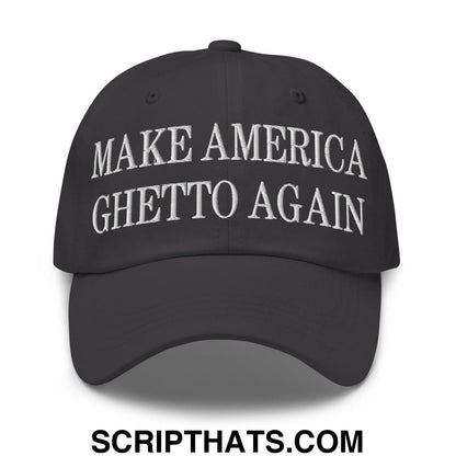 Make America Ghetto Again Embroidered Dad Hat Dark Grey