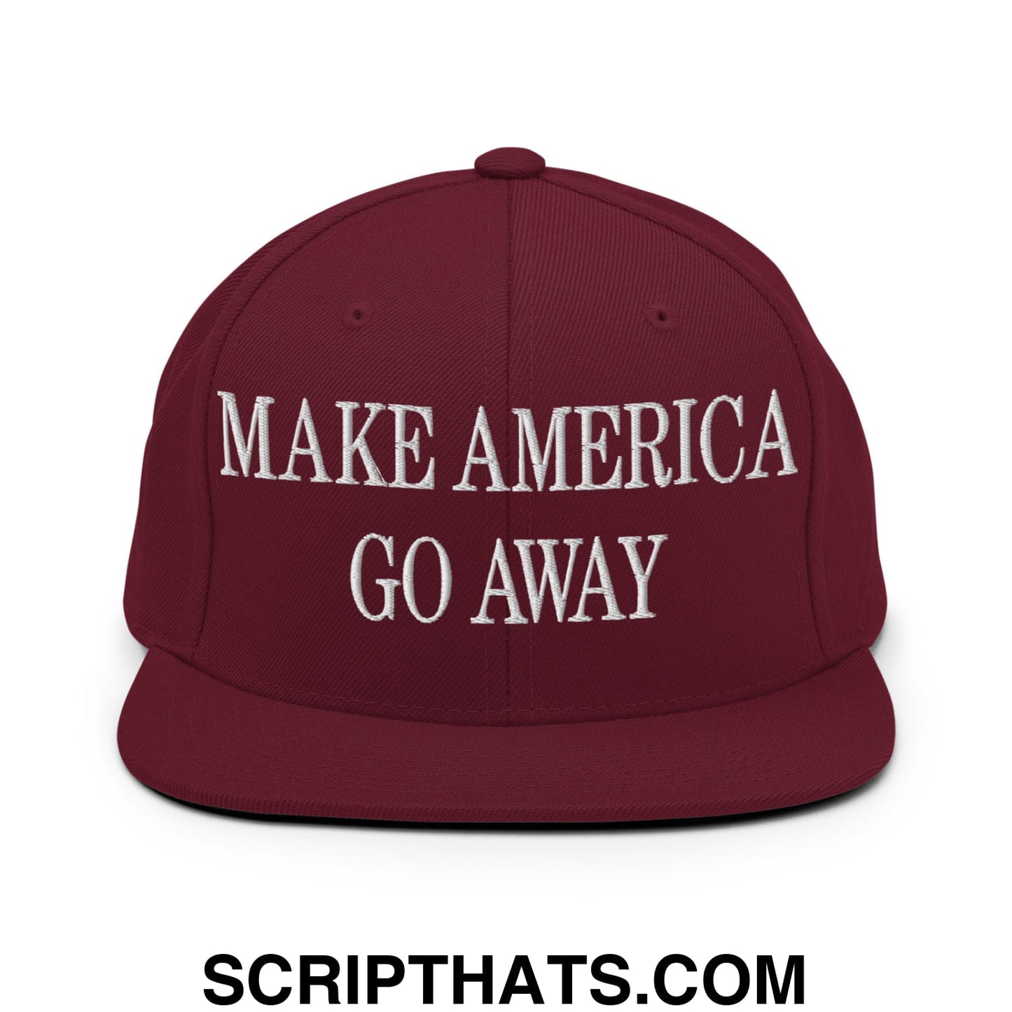 Make America Go Away Embroidered Flat Bill Brim Snapback Hat Maroon