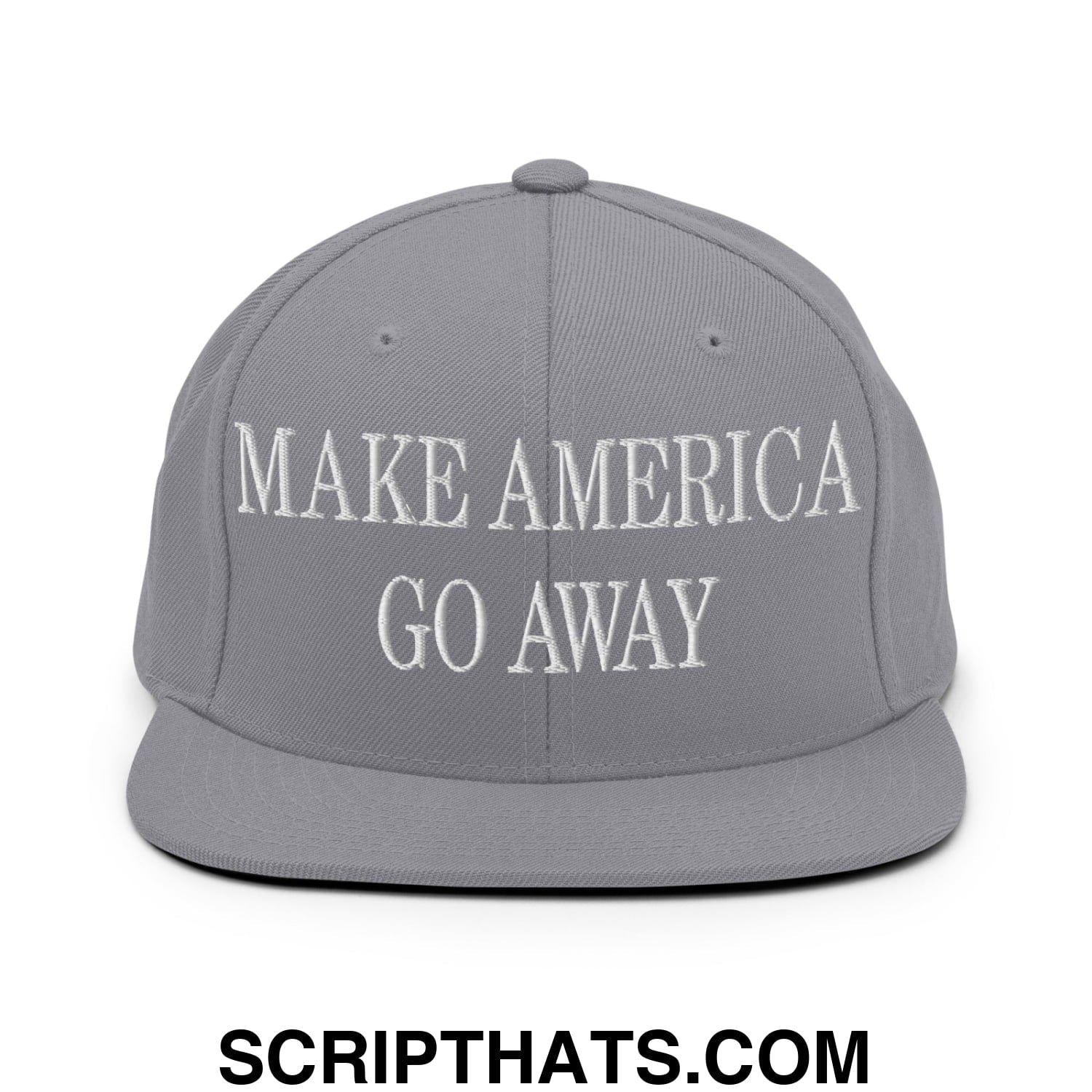 Make America Go Away Embroidered Flat Bill Brim Snapback Hat Silver