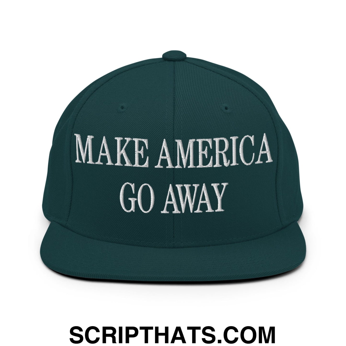 Make America Go Away Embroidered Flat Bill Brim Snapback Hat Spruce