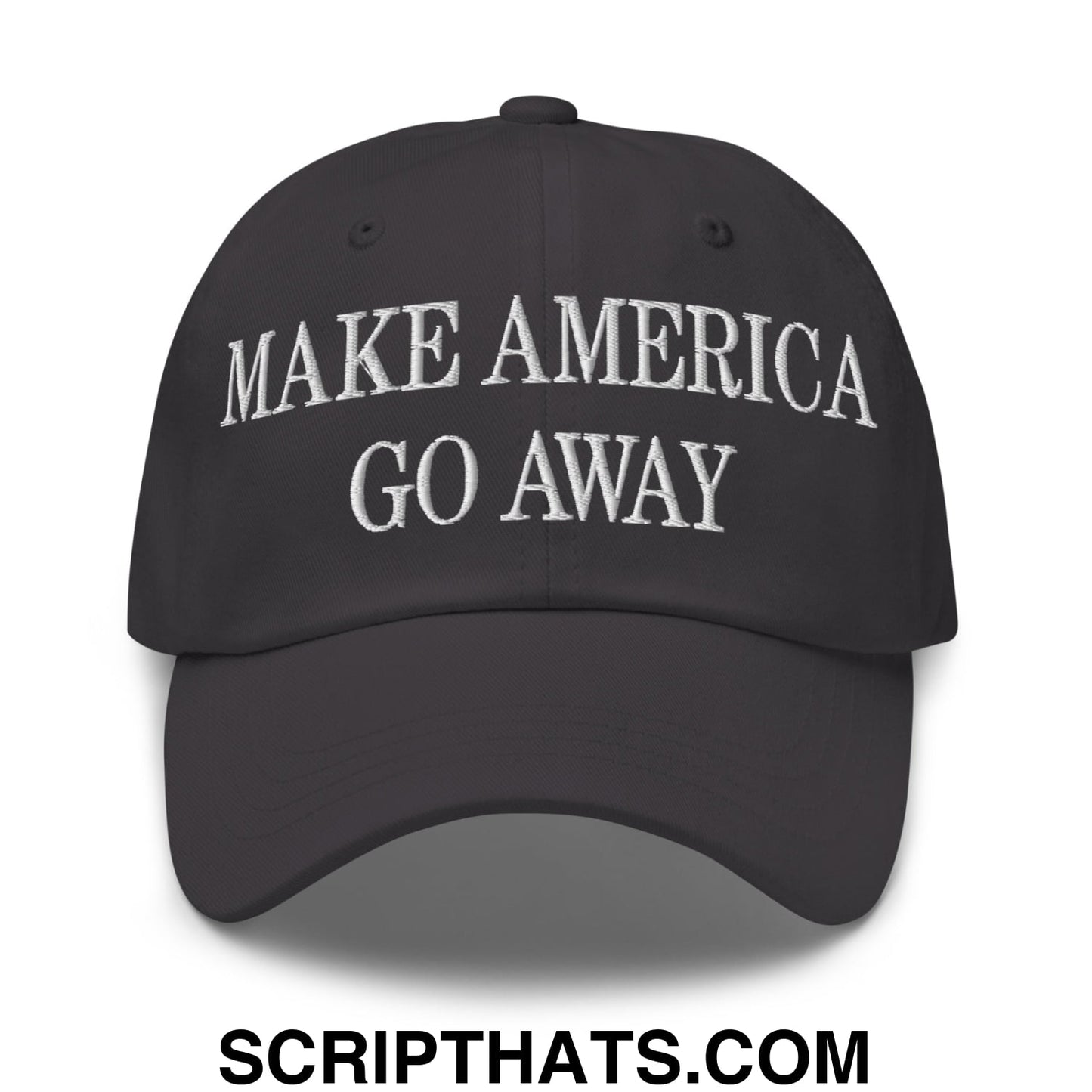 Make America Go Away Embroidered Unstructured Dad Hat Dark Grey