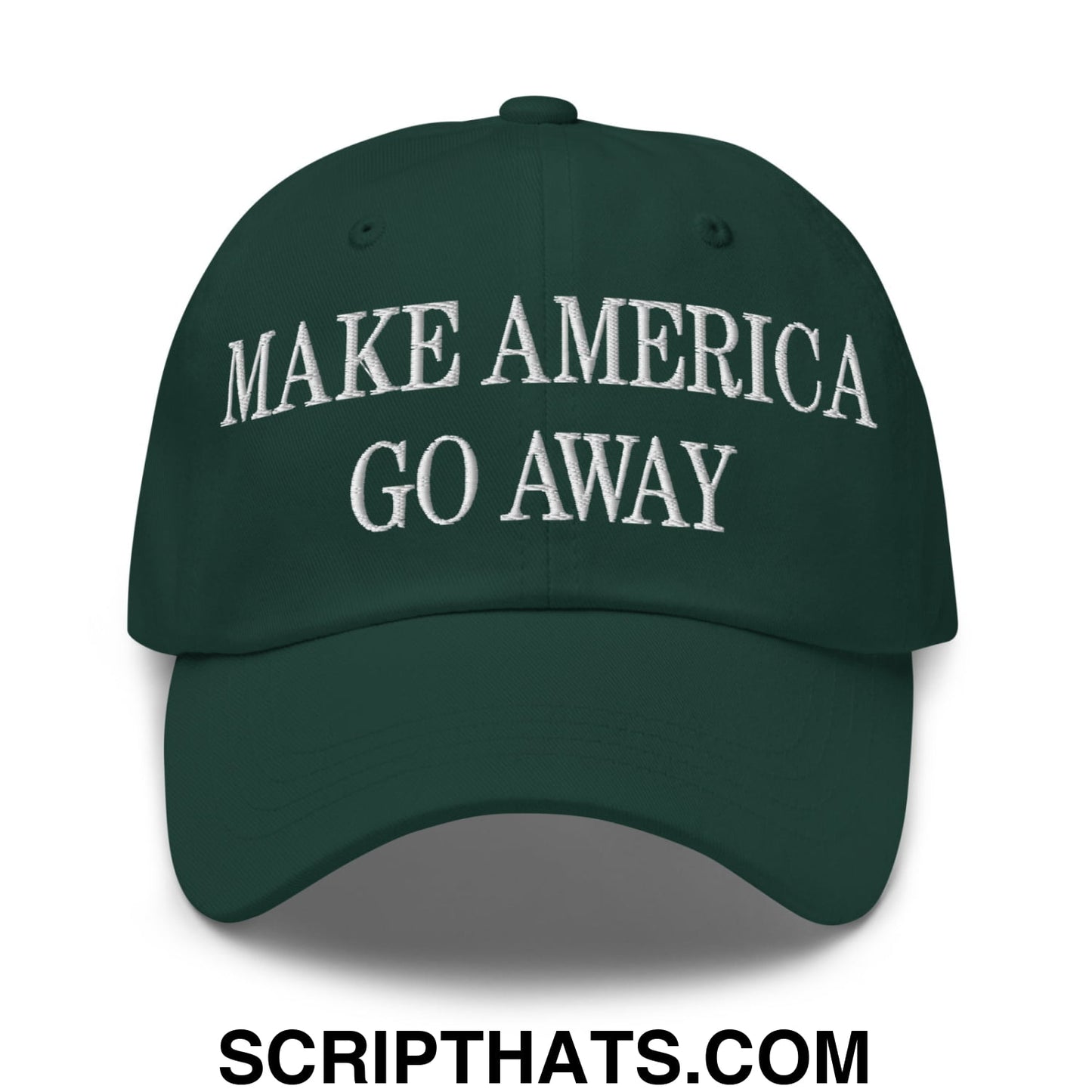 Make America Go Away Embroidered Unstructured Dad Hat Spruce