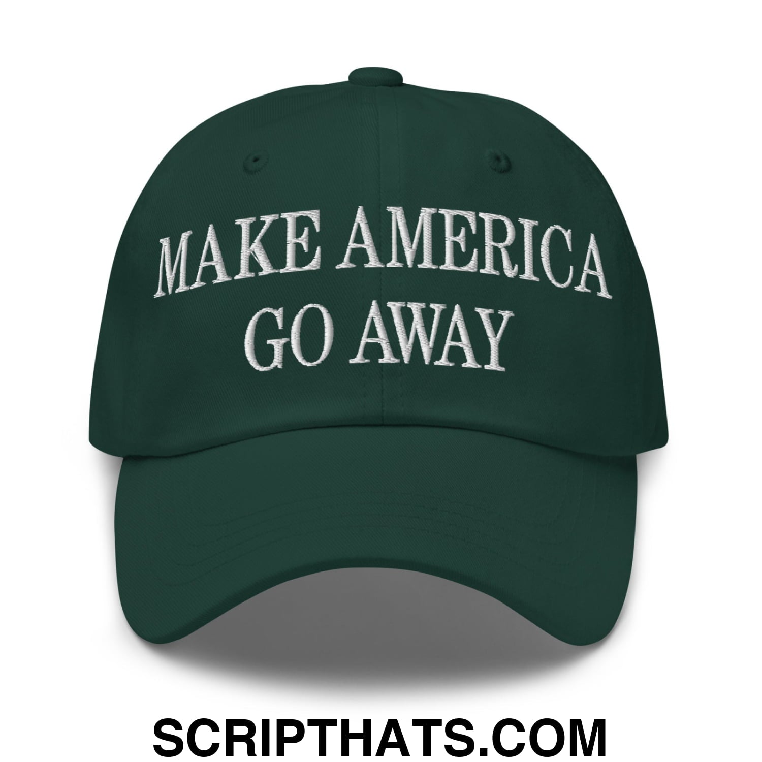 Make America Go Away Embroidered Unstructured Dad Hat Spruce