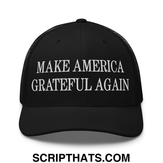Black mesh trucker hat with white embroidered make america grateful again text across the front panel