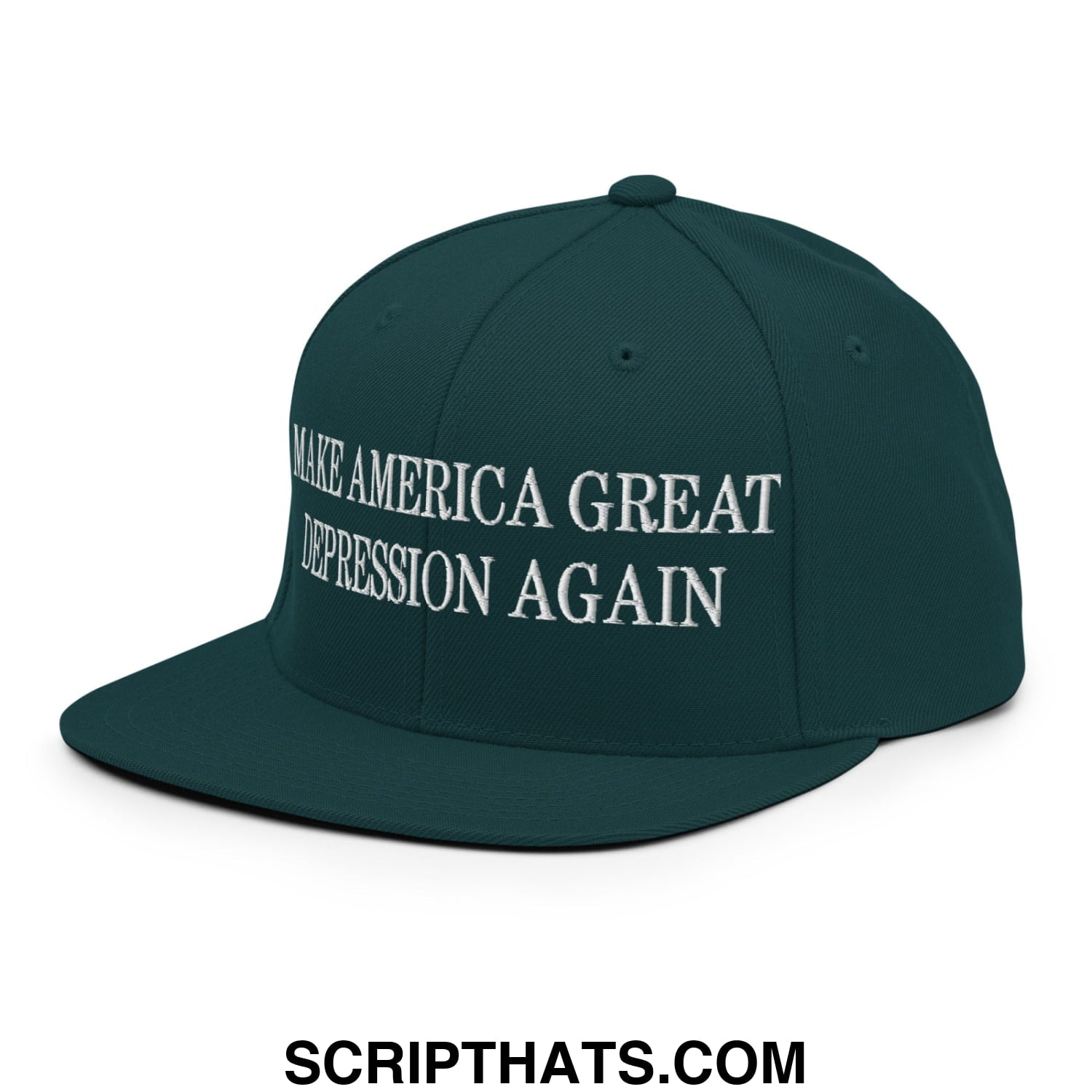 Make America Great Depression Again Embroidered Flat Bill Brim Snapback Hat Spruce