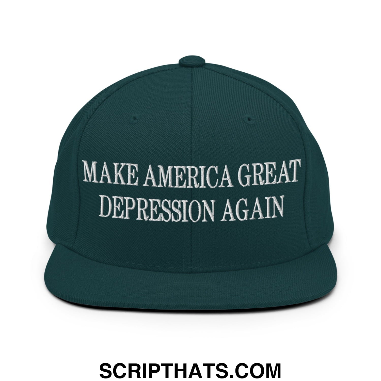 Make America Great Depression Again Embroidered Flat Bill Brim Snapback Hat Spruce