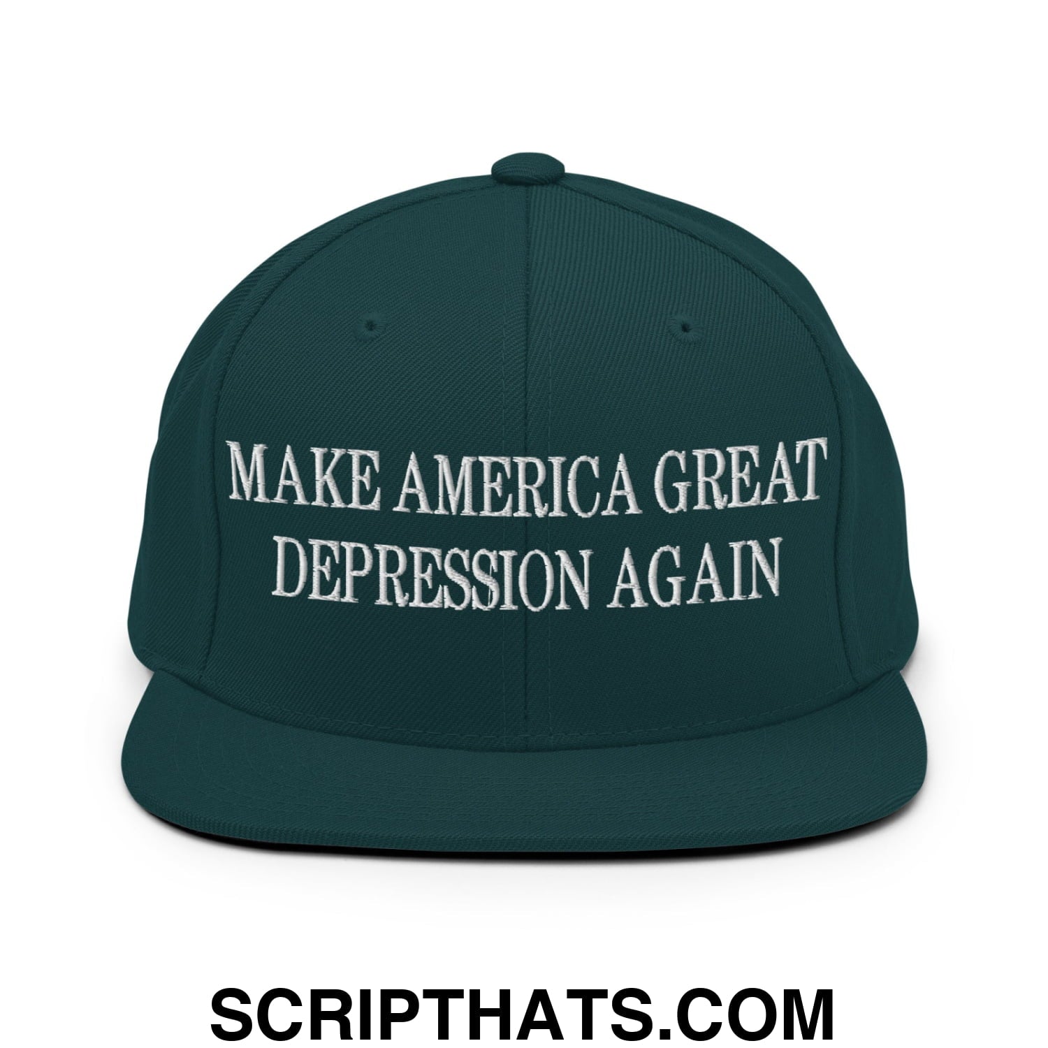 Make America Great Depression Again Embroidered Flat Bill Brim Snapback Hat Spruce
