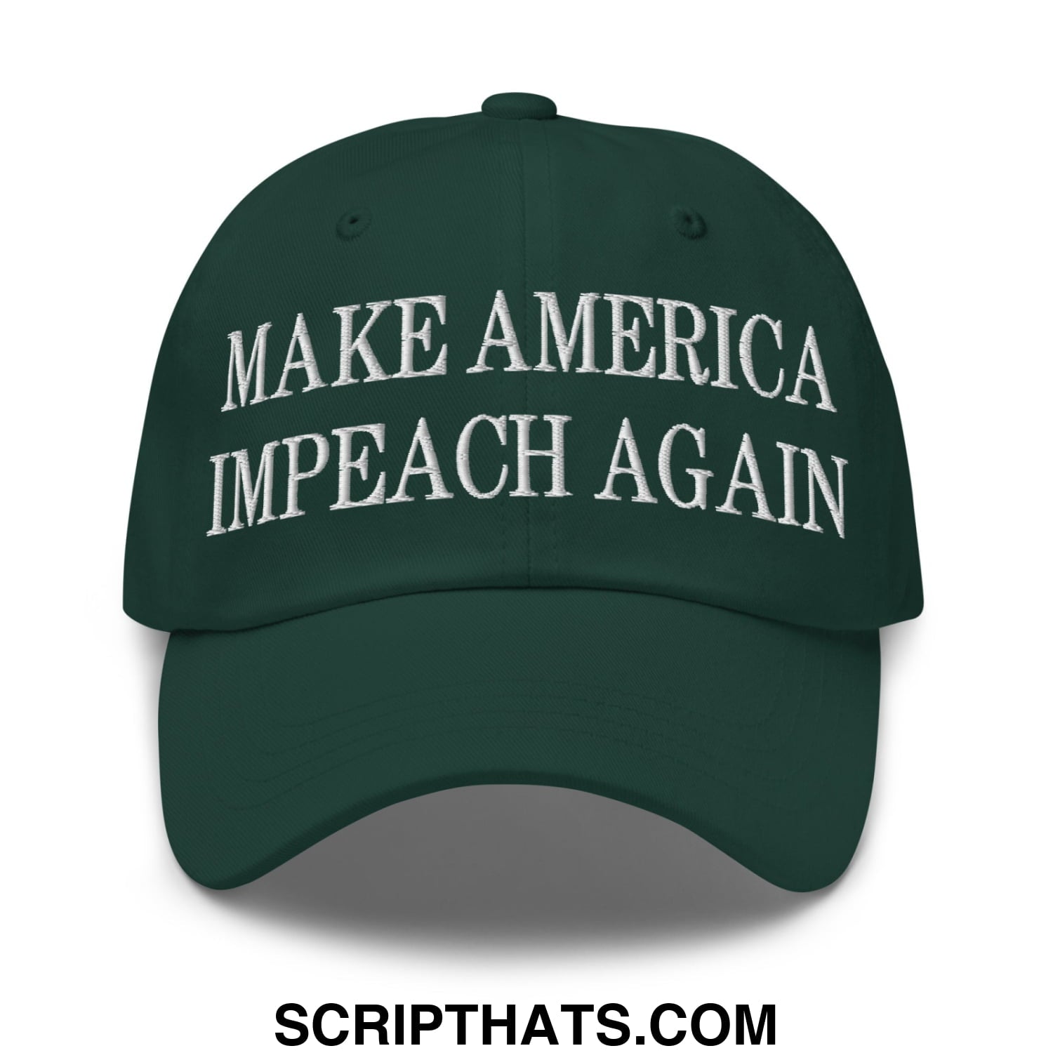 Dark green unstructured dad hat with white embroidered make america impeach again text on the front