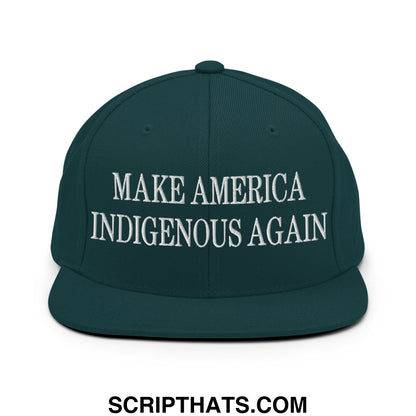 Dark green snapback hat with white embroidered make america indigenous again text and flat bill brim design