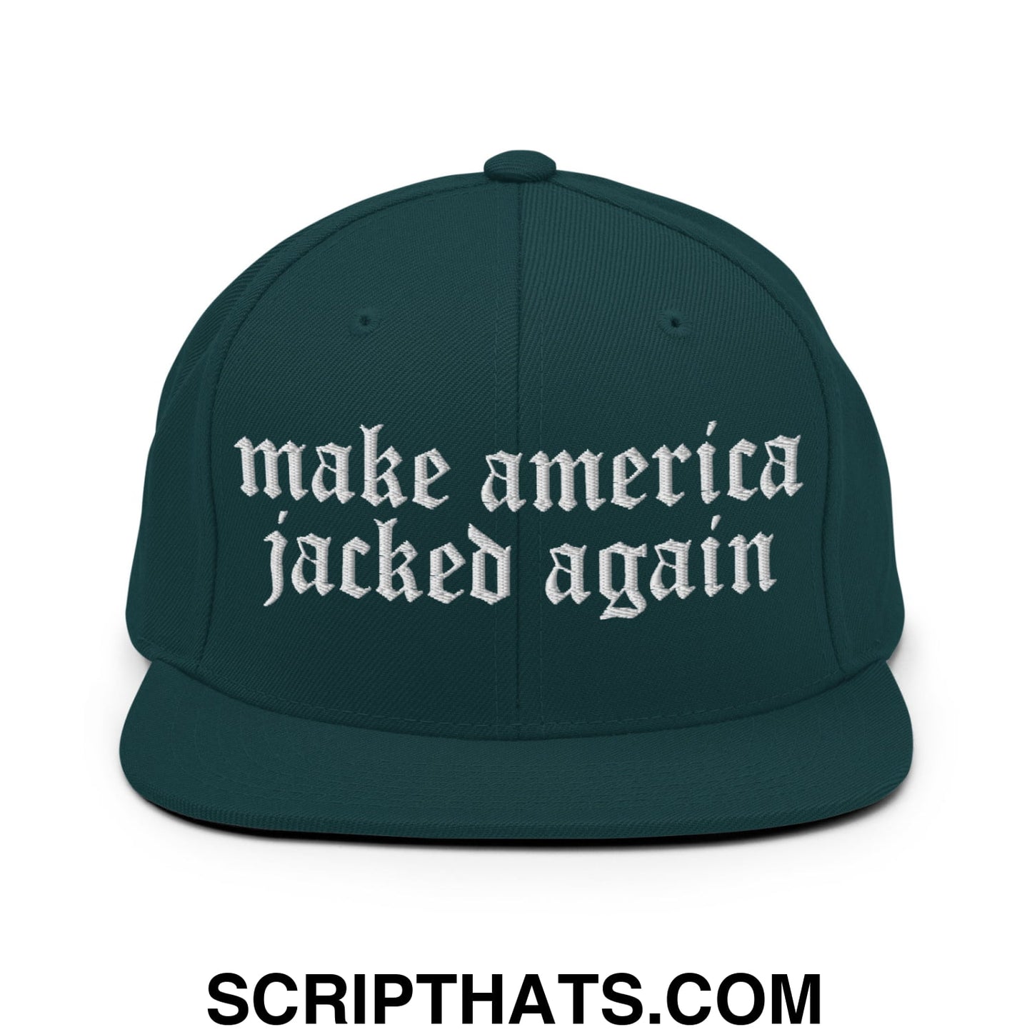Make America Jacked Again Old English Embroidered Flat Bill Brim Snapback Hat Spruce