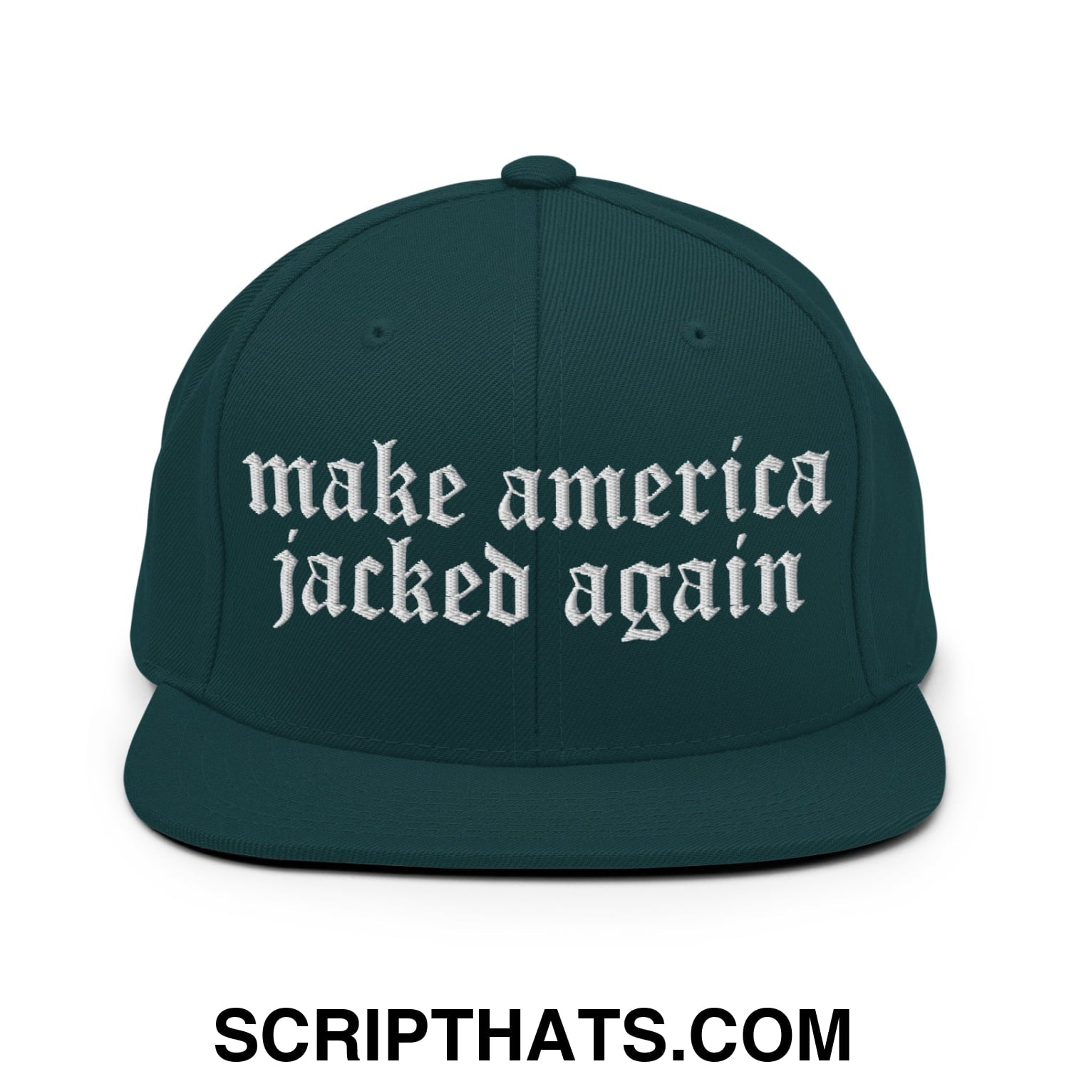 Make America Jacked Again Old English Embroidered Flat Bill Brim Snapback Hat Spruce