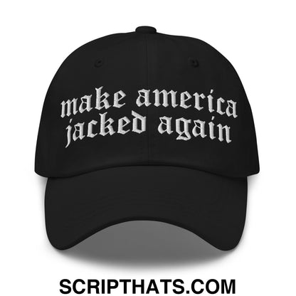 Make America Jacked Again Old English Embroidered Unstructured Dad Hat Black