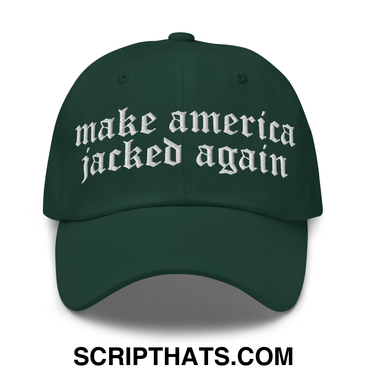 Make America Jacked Again Old English Embroidered Unstructured Dad Hat Spruce