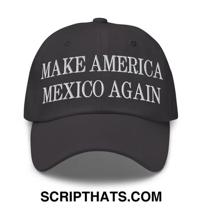 Make America Mexico Again Embroidered Dad Hat Dark Grey