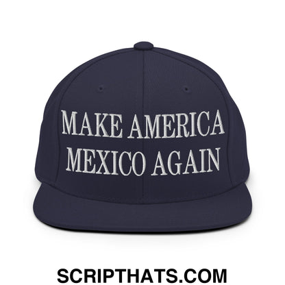 Make America Mexico Again Embroidered Flat Bill Brim Snapback Hat Navy