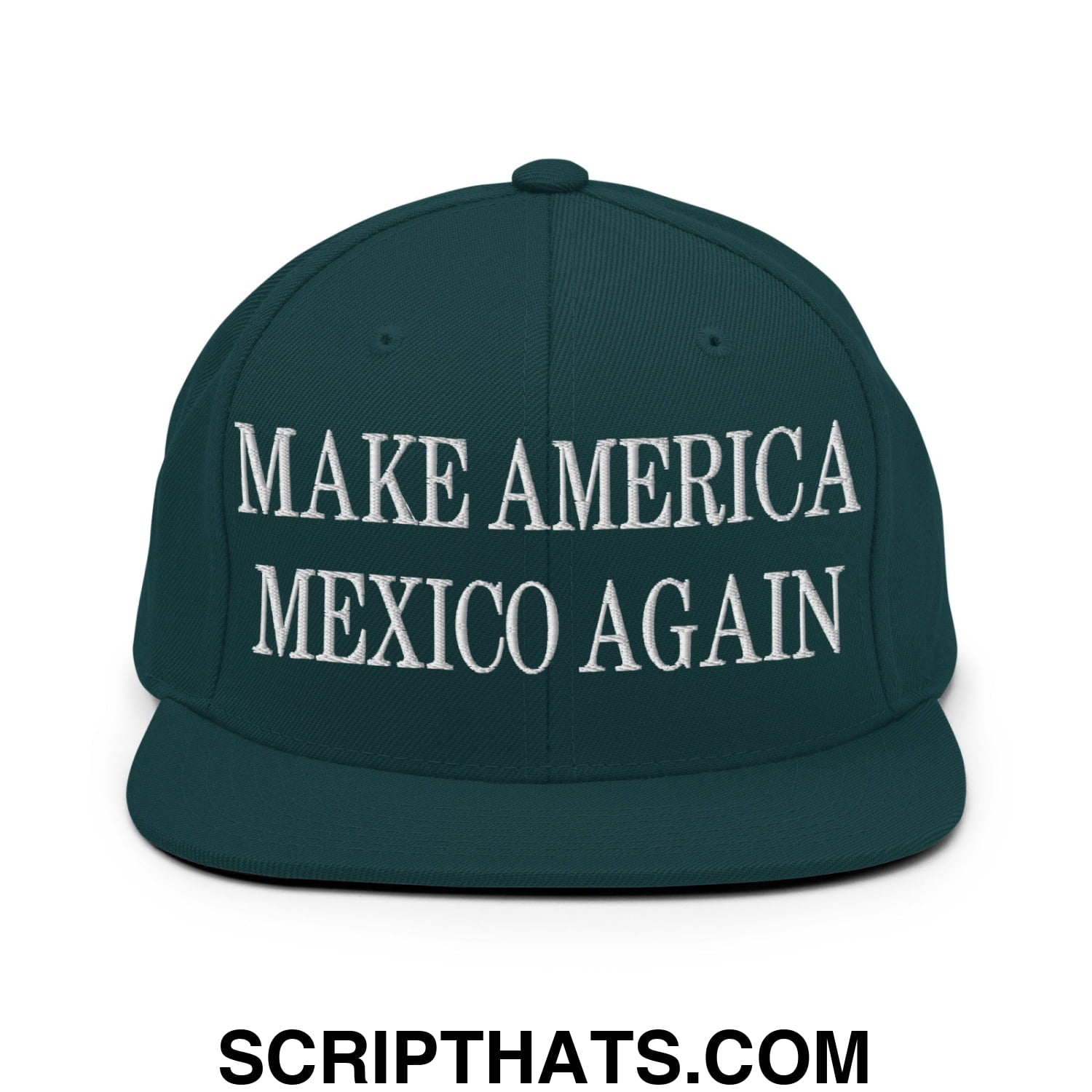 Make America Mexico Again Embroidered Flat Bill Brim Snapback Hat Spruce
