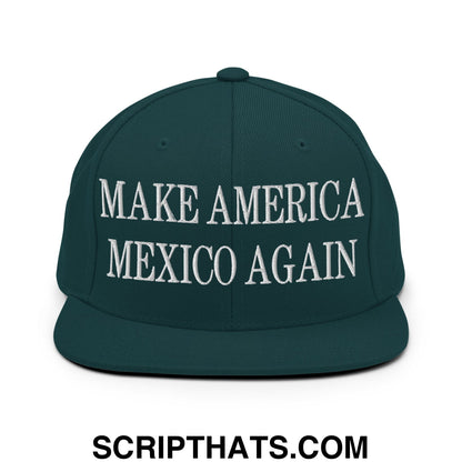Make America Mexico Again Embroidered Flat Bill Brim Snapback Hat Spruce