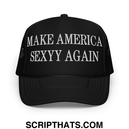 Make America Sexyy Again Embroidered Foam Trucker Hat Black