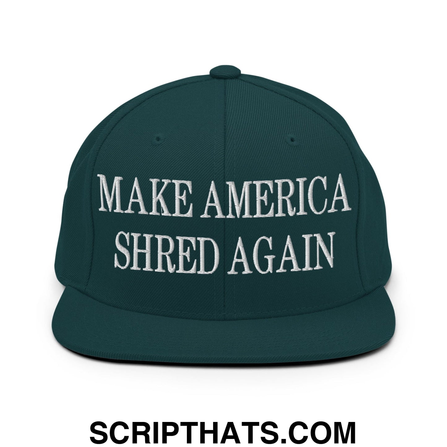 Dark green snapback cap with white embroidered make america shred again text and flat bill brim design