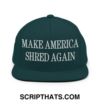 Dark green snapback cap with white embroidered make america shred again text and flat bill brim design