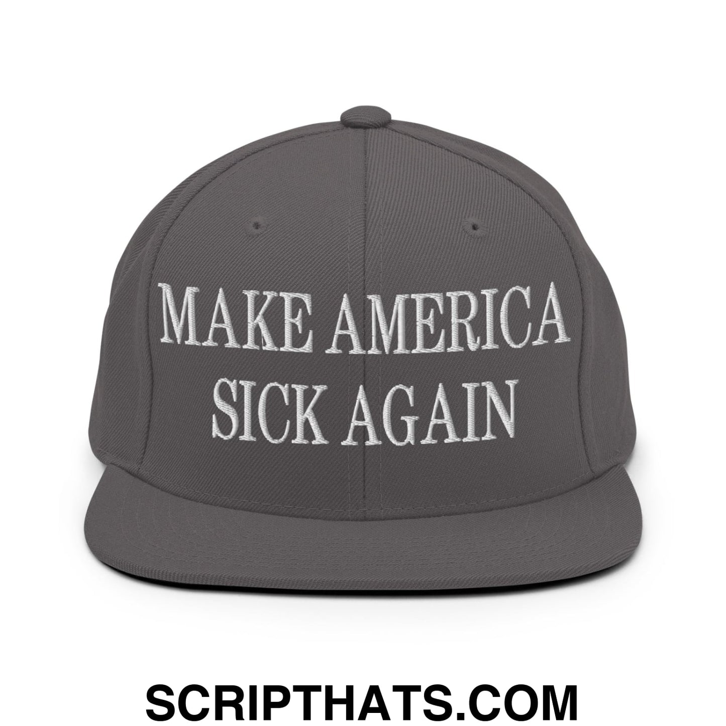 Gray snapback hat with white embroidered make america sick again text and flat bill brim design