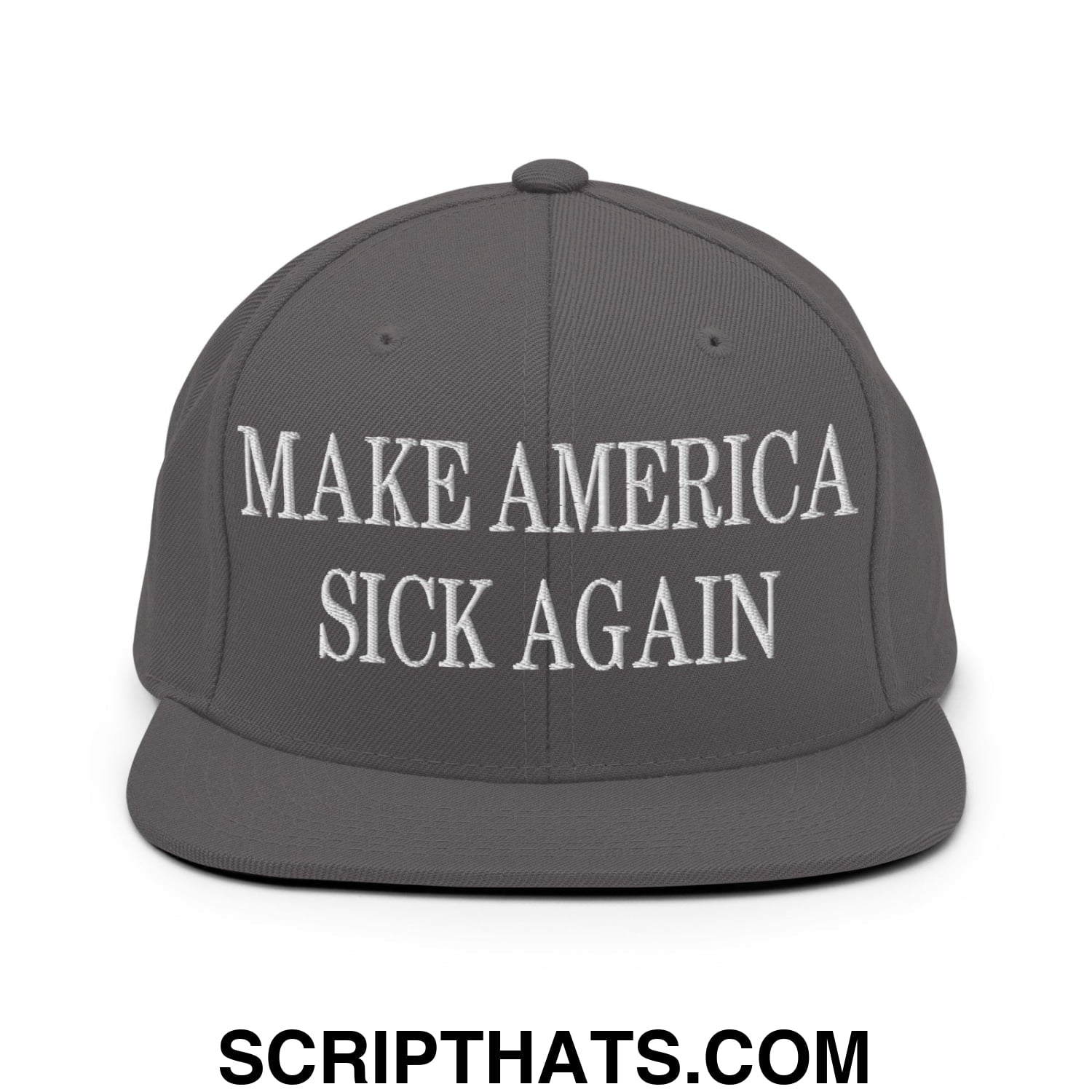 Gray snapback hat with white embroidered make america sick again text and flat bill brim design