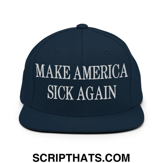Make America Sick Again Embroidered Flat Bill Brim Snapback Hat Dark Navy