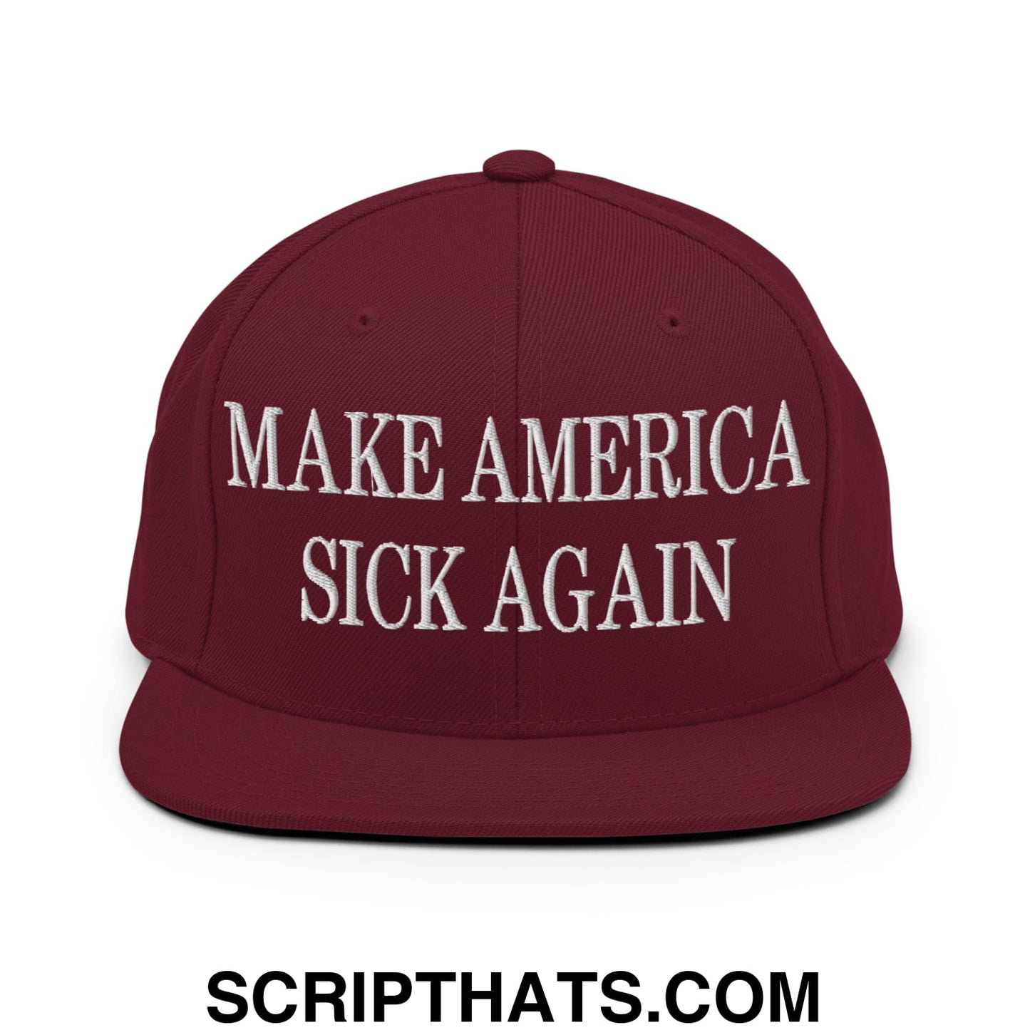 Maroon flat bill snapback hat with white embroidered text make america sick again in bold lettering