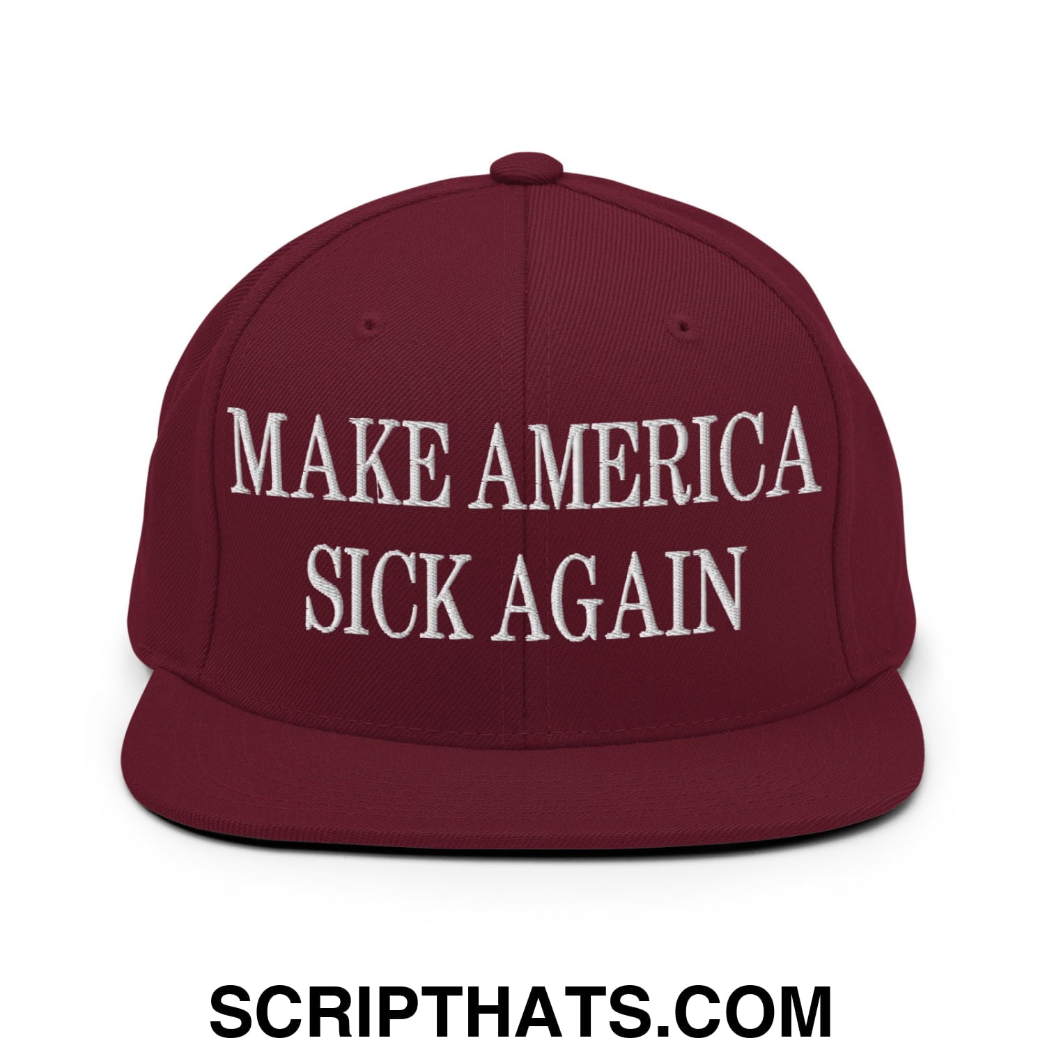 Maroon flat bill snapback hat with white embroidered text make america sick again in bold lettering