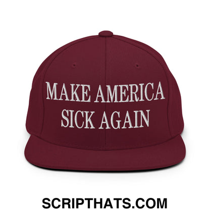 Maroon flat bill snapback hat with white embroidered text make america sick again in bold lettering