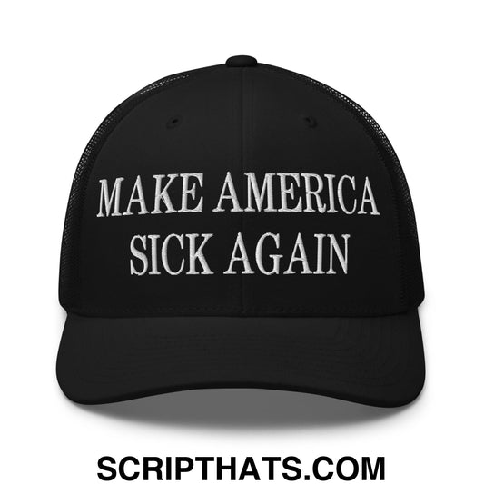 Make America Sick Again Embroidered Mesh Trucker Hat Black