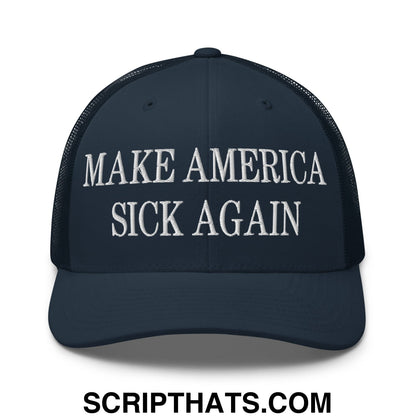 Dark navy blue embroidered mesh trucker hat with white make America sick again text on the front