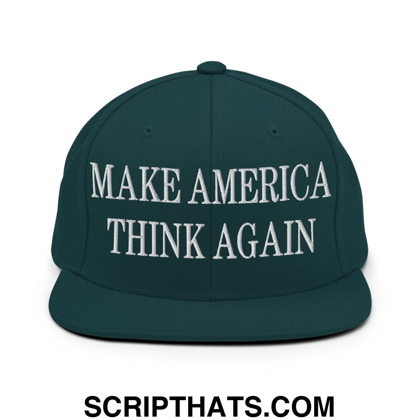 Make America Think Again Embroidered Flat Bill Brim Snapback Hat Spruce