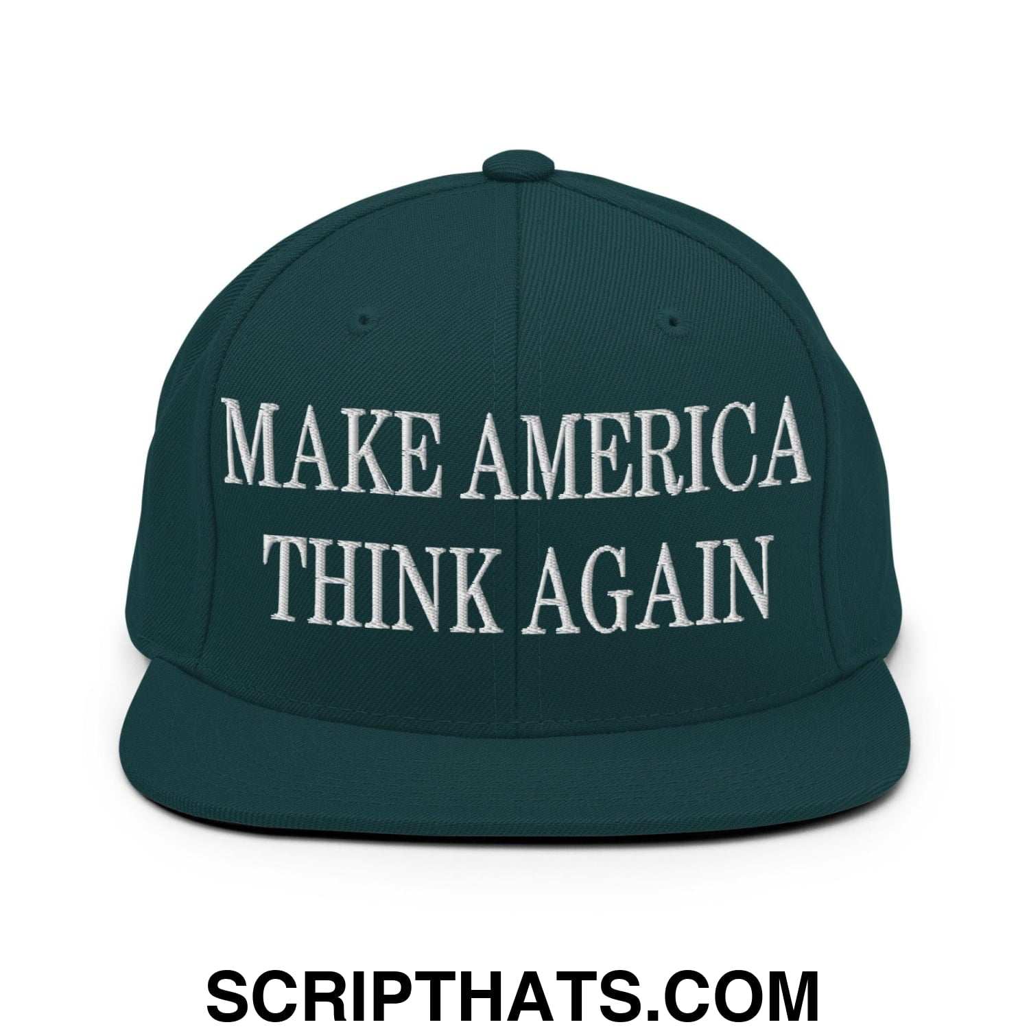 Make America Think Again Embroidered Flat Bill Brim Snapback Hat Spruce