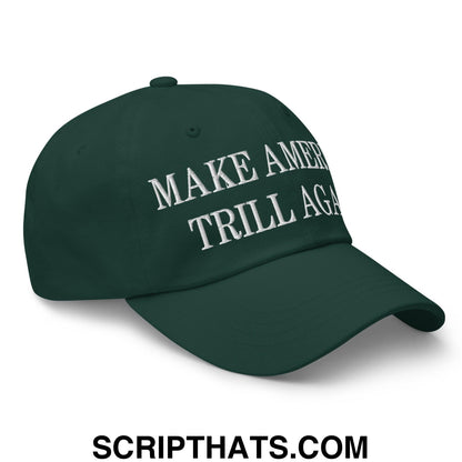 Make America Trill Again Embroidered Dad Hat Spruce