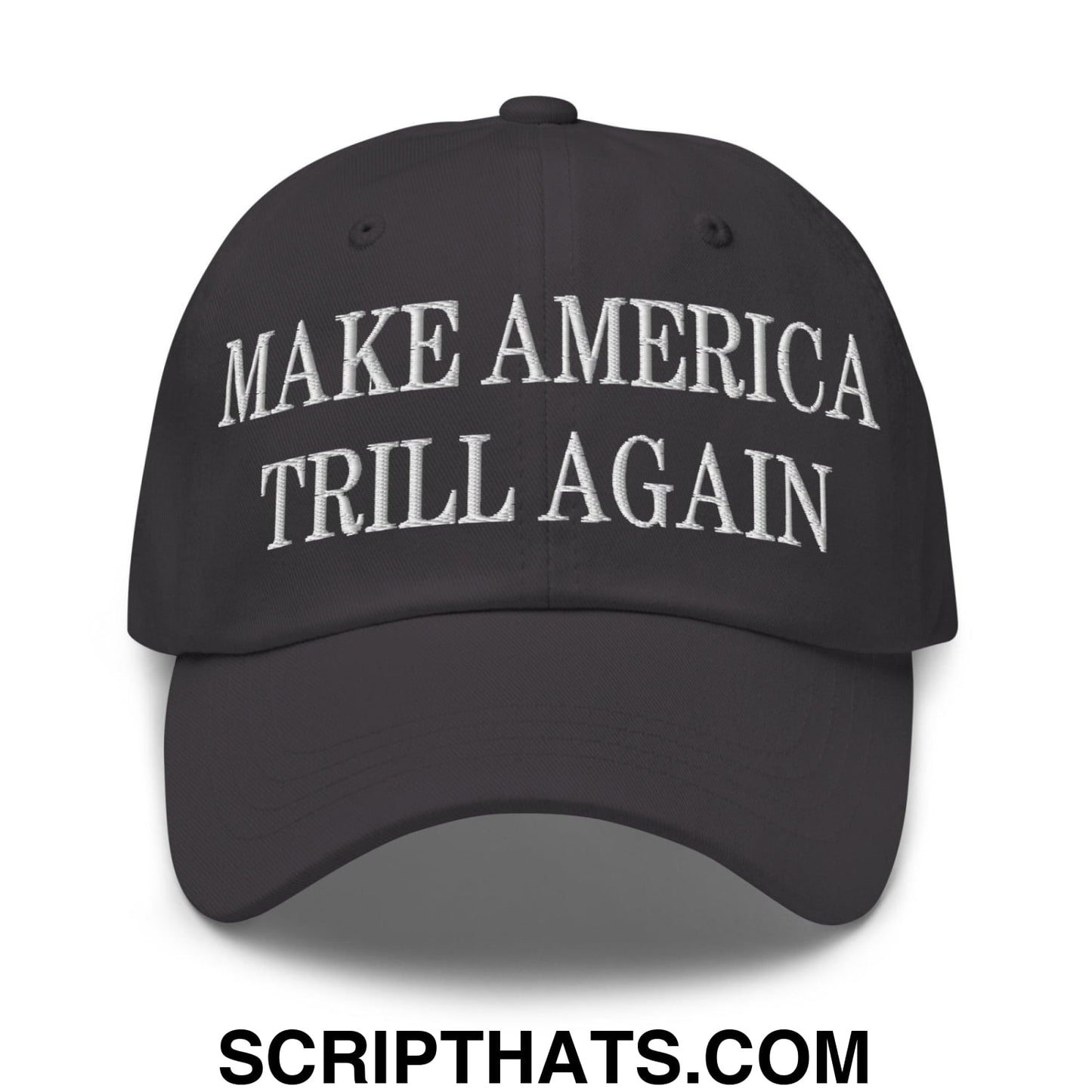 Make America Trill Again Embroidered Dad Hat Dark Grey