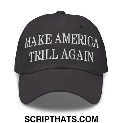 Make America Trill Again Embroidered Dad Hat Dark Grey