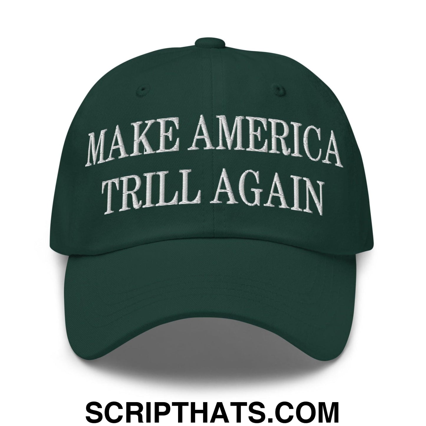 Make America Trill Again Embroidered Dad Hat Spruce