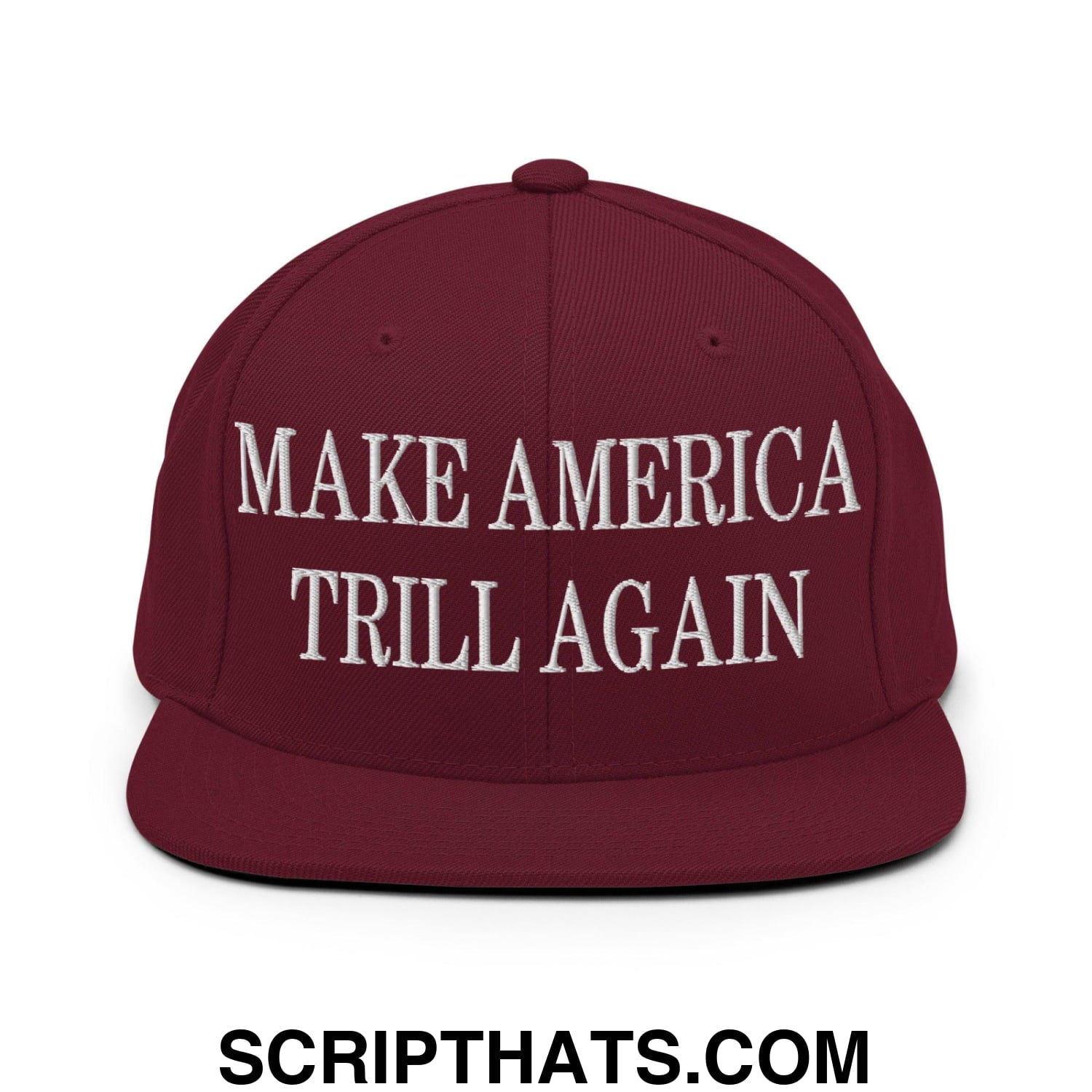 Make America Trill Again Embroidered Flat Bill Brim Snapback Hat Maroon