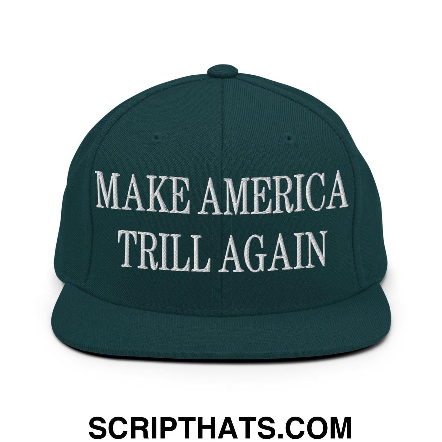Make America Trill Again Embroidered Flat Bill Brim Snapback Hat Spruce