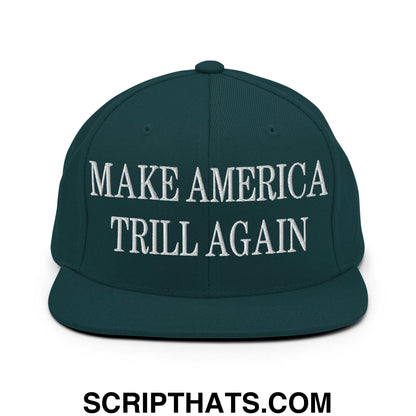 Make America Trill Again Embroidered Flat Bill Brim Snapback Hat Spruce