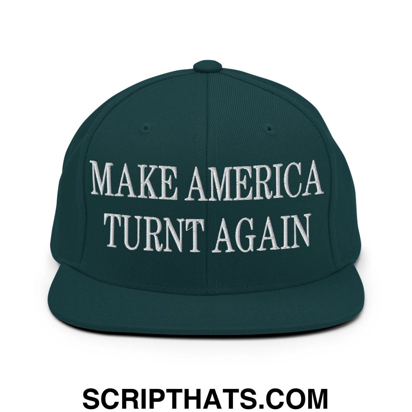 Dark green snapback cap with white embroidered make america turnt again text and flat bill brim design