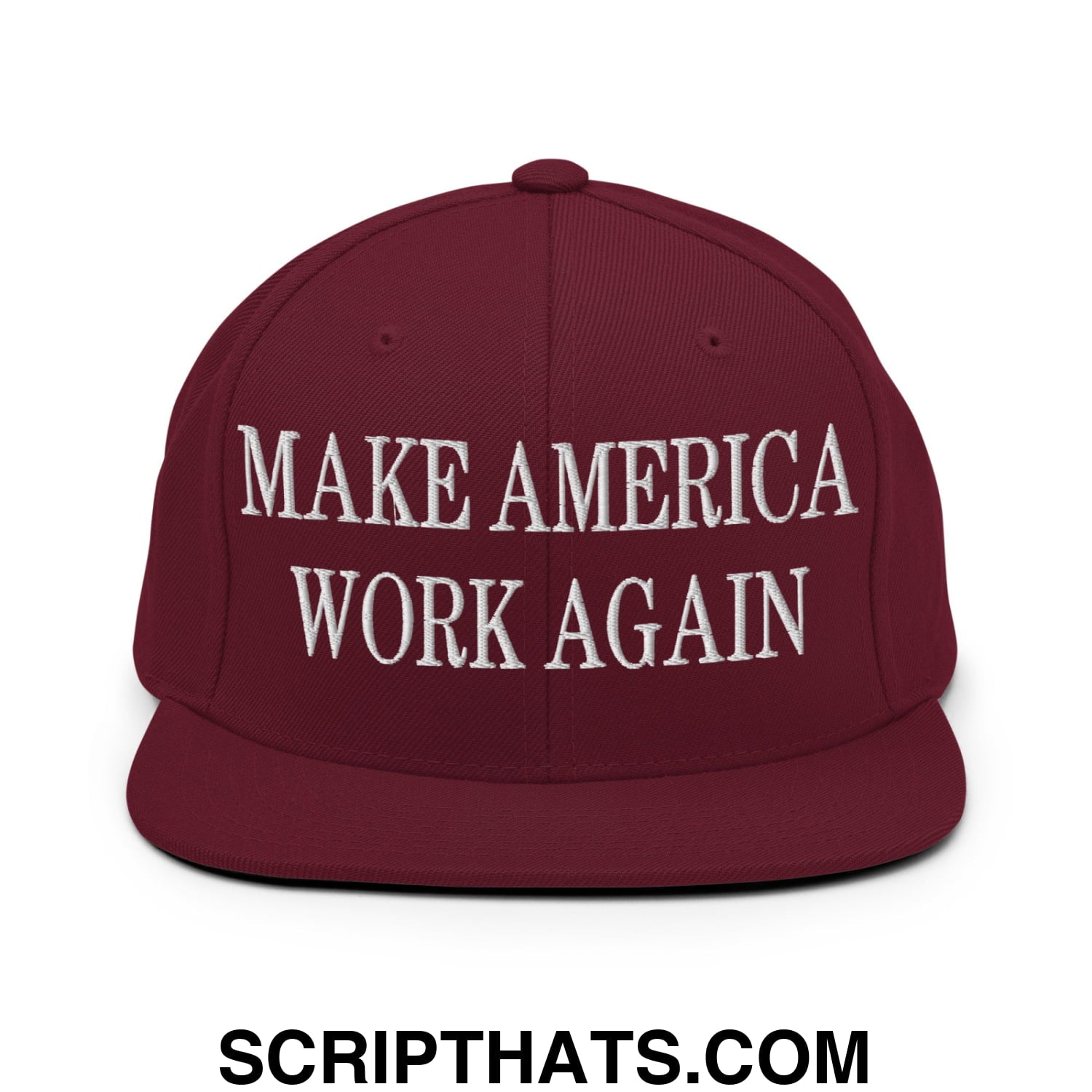 Make America Work Again Embroidered Flat Bill Brim Snapback Hat Maroon