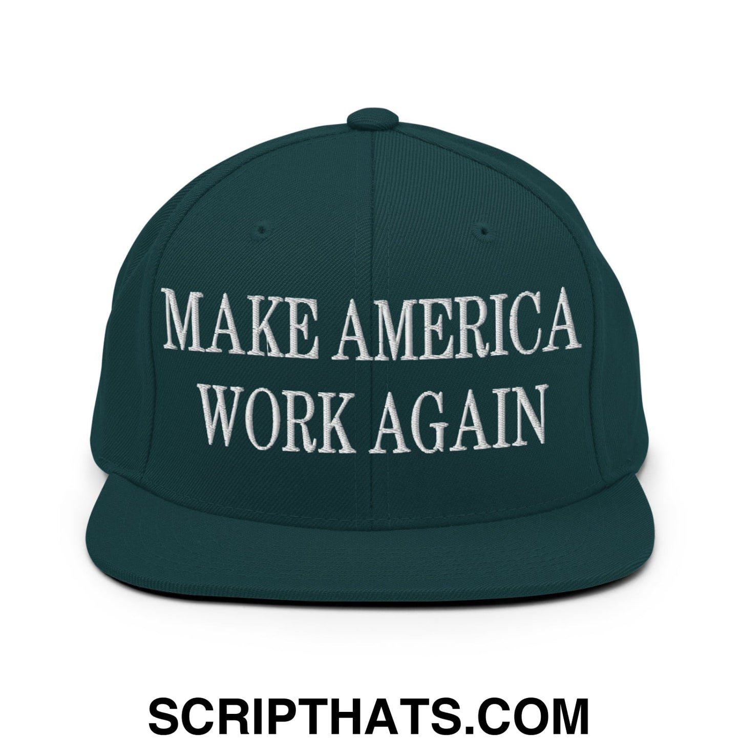 Make America Work Again Embroidered Flat Bill Brim Snapback Hat Spruce