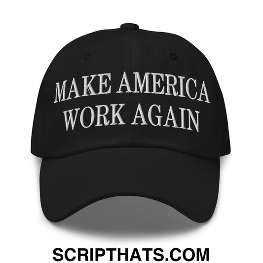 Make America Work Again Embroidered Unstructured Dad Hat Black