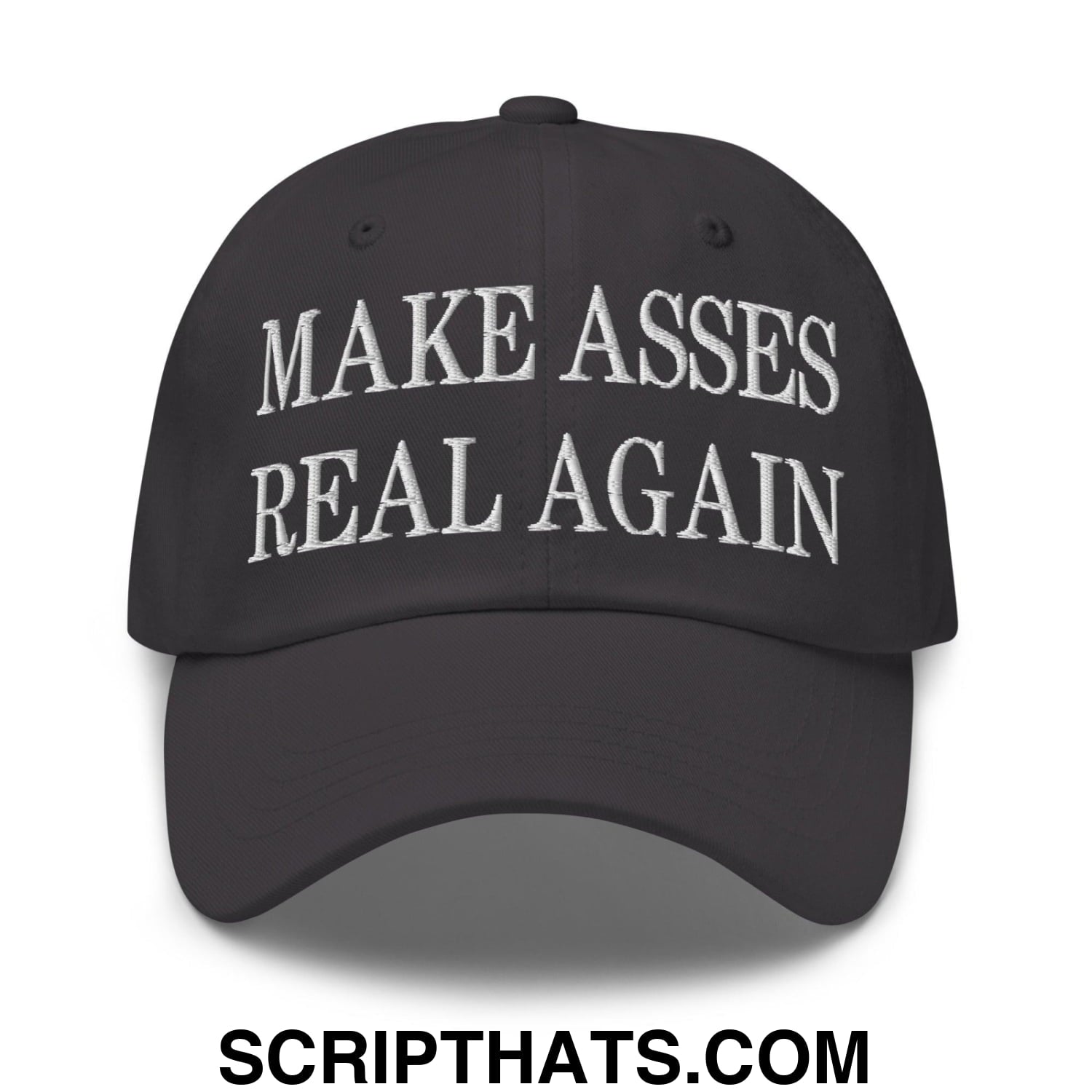 Make Asses Real Again Embroidered Dad Hat Dark Grey