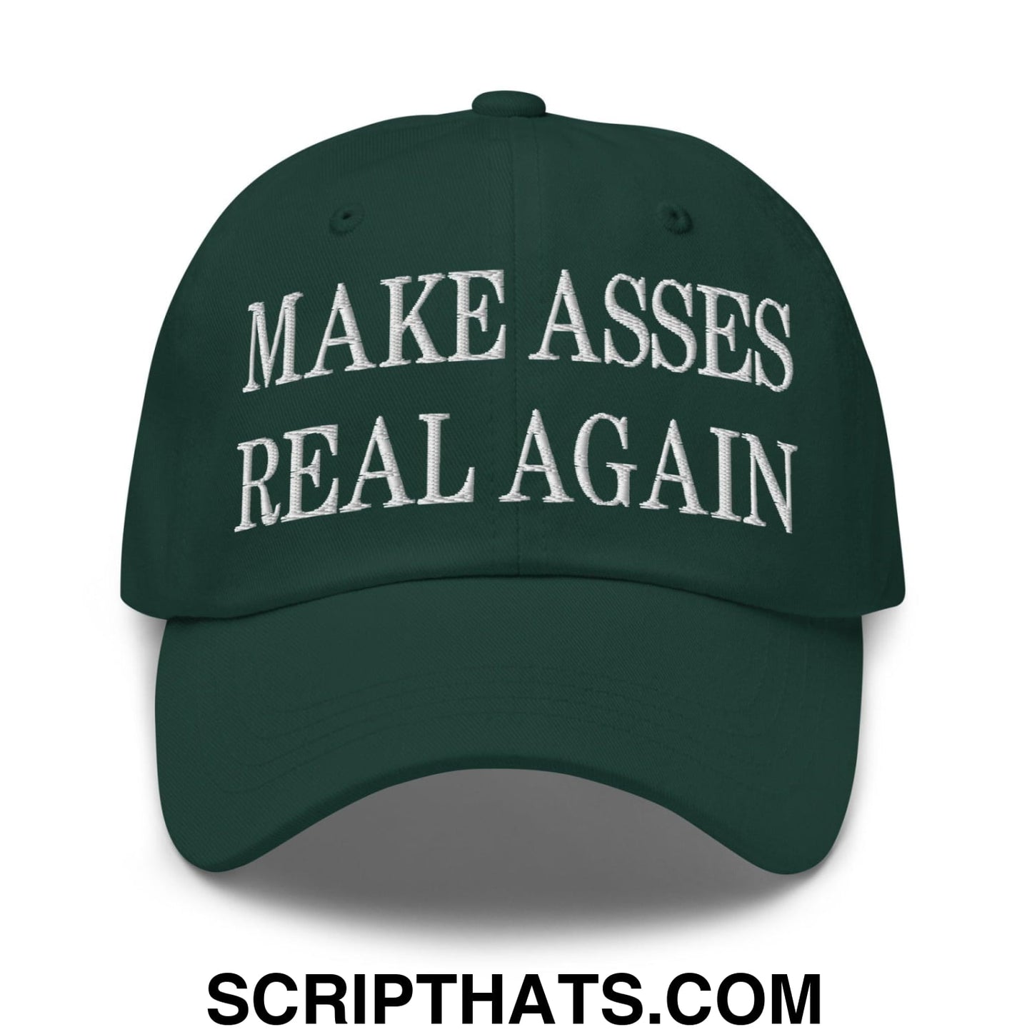 Make Asses Real Again Embroidered Dad Hat Spruce
